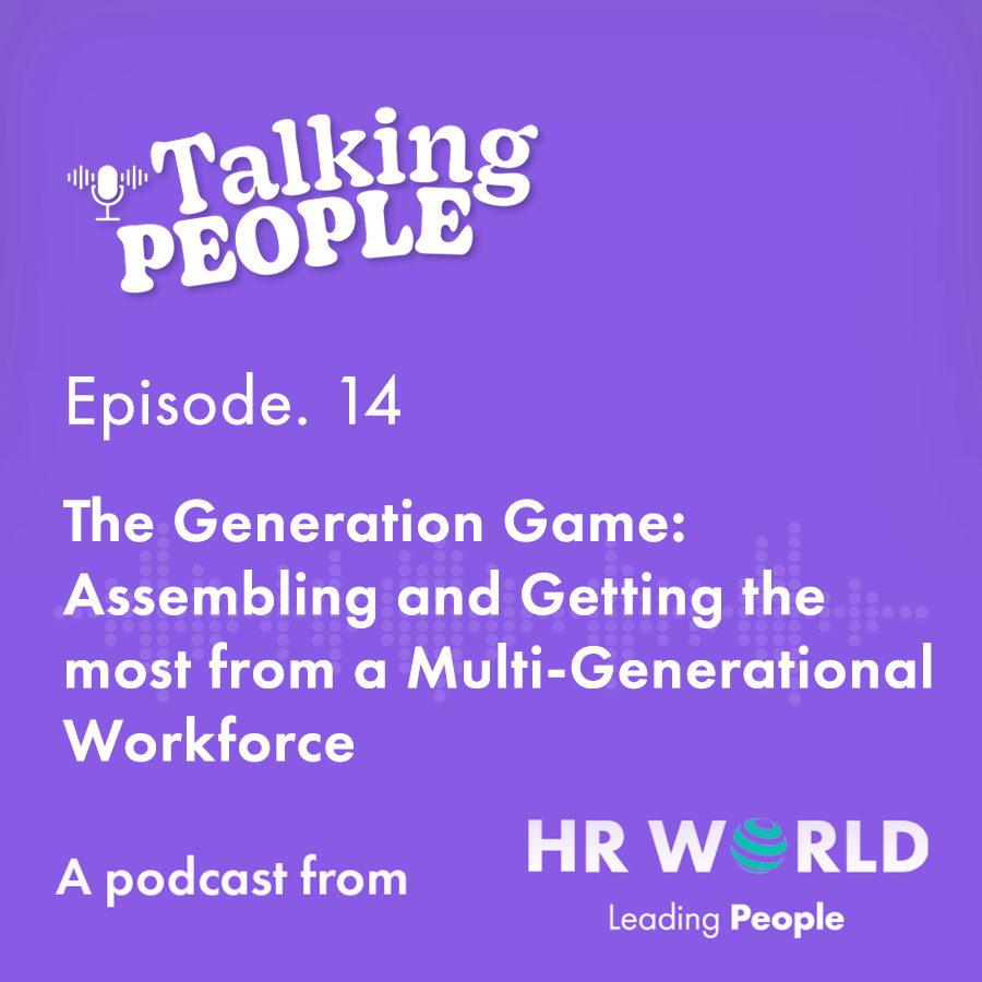 talking people episode 14 The Generation Game: Assembling and Getting the most from a Multi-Generational Workforce
